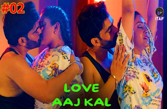 Love Aaj Kal S01 E02 (2024) Hindi Hot Web Series ITAP